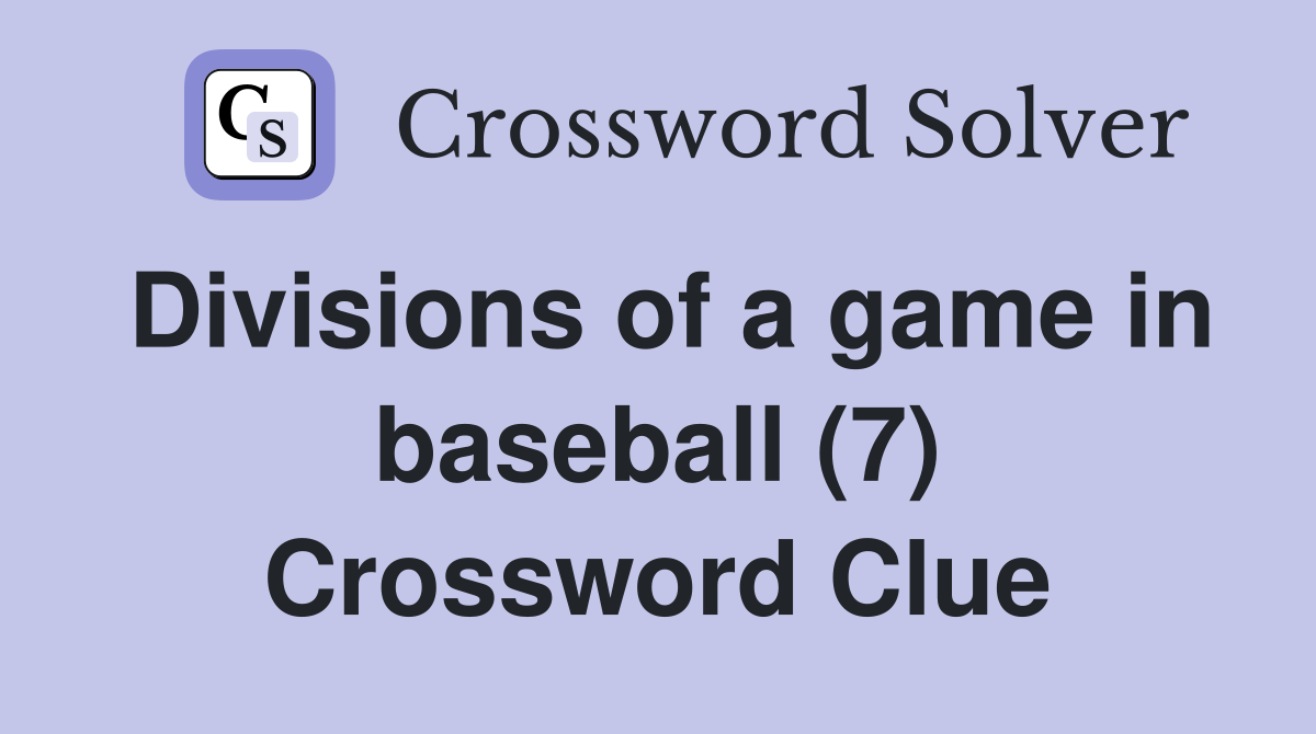 Divisions of a game in baseball (7) Crossword Clue Answers